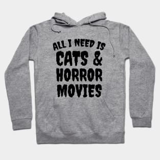 All I Need Is Cats And Horror Movies Hoodie